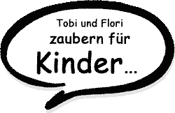 Tobi & Flori ...zaubern f&uuml;r Kinder